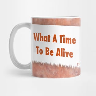 What A Time To Be Alive ikat Mug